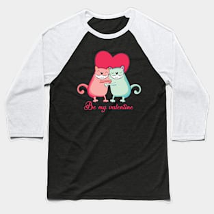 Be my valentine - cats lover Baseball T-Shirt